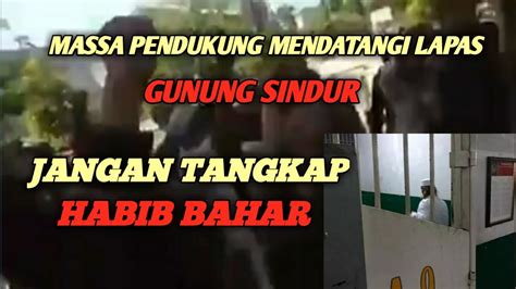 Masa Pendukung Dan Murid Habib Bahar Datangi Lapas Gunung Sindur YouTube