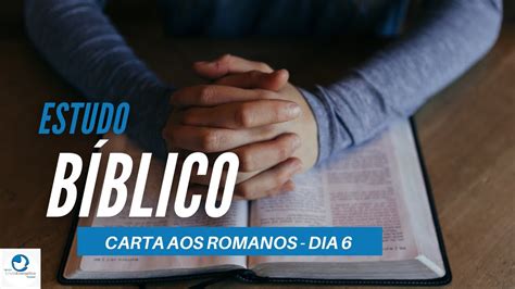 Estudo Da Carta Aos Romanos Dia 6 YouTube