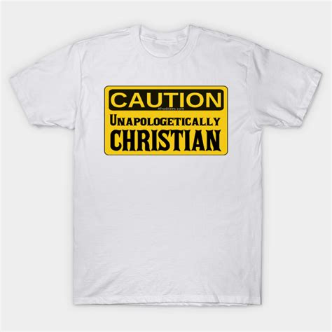 Unapologetically Christian Christian T Shirt Teepublic