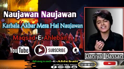 Naujawan Naujawan Noha Karbala Akbar Mera Naujawan Daniyal Hassan