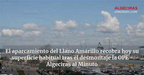 El Aparcamiento Del Llano Amarillo Recobra Hoy Su Superficie Habitual