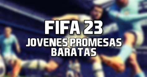 Jóvenes Promesas En Fifa 23 Baratas Para El Modo Carrera Liga De Gamers