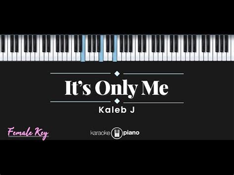 It S Only Me Kaleb J KARAOKE PIANO FEMALE KEY YouTube