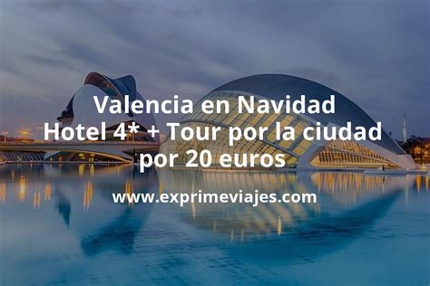 Ofertón Valencia en Navidad Hotel 4 Tour por la ciudad por 20 p