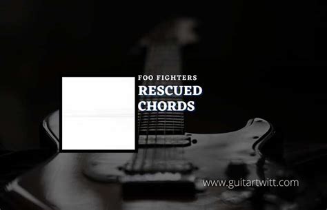 Rescued Chords By Foo Fighters Guitartwitt