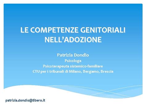 LE COMPETENZE GENITORIALI NELLADOZIONE Patrizia Dondio Psicologa