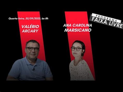 Faixa Livre Val Rio Arcary E Ana Carolina Marsicano Youtube