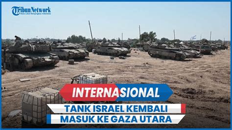 Detik Detik Tank Tank Israel Kembali Masuk Ke Gaza Utara Pasca Serangan