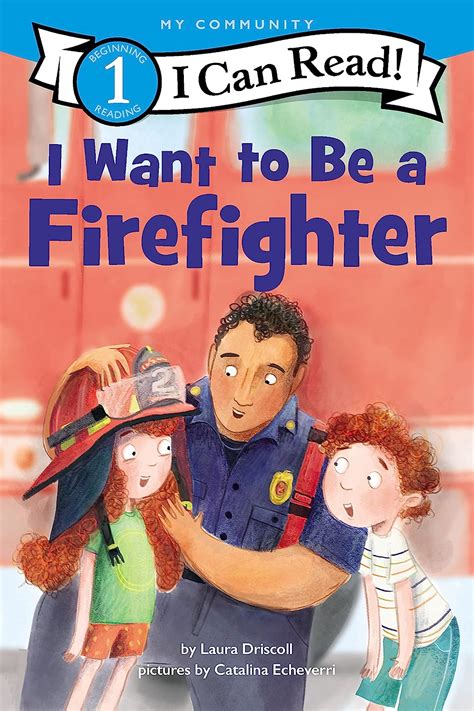 I Want To Be A Firefighter A My Community I Can Read Driscoll Laura