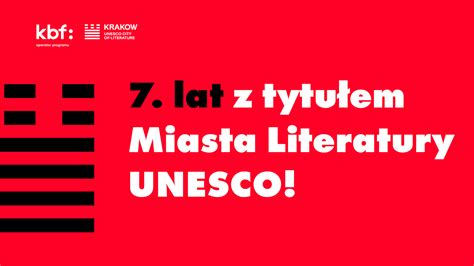 7 lat z tytułem Miasta Literatury UNESCO Kraków Miasto Literatury UNESCO