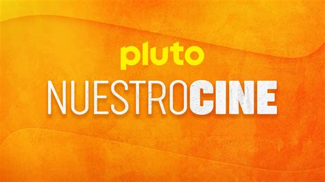 Pluto Tv Nuestro Cine Mira Tv En Vivo Pluto Tv