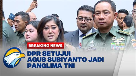 BREAKING NEWS Komisi I DPR Setujui Jenderal Agus Subiyanto Jadi