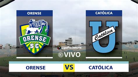 Orense Vs Universidad Cat Lica Campeonato Ecuatoriano De F Tbol En