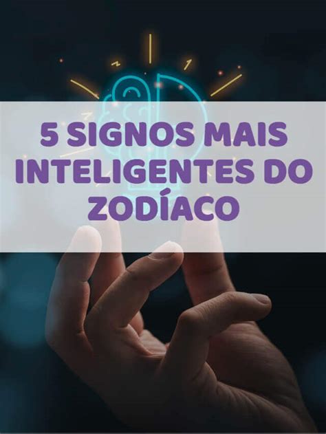 5 signos mais inteligentes do zodíaco Tudo Bahia