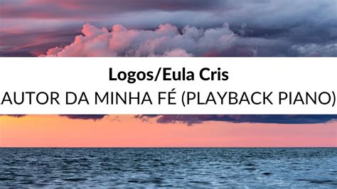 Logos Eula Cris Autor da Minha Fé playback feminino legendado YouTube