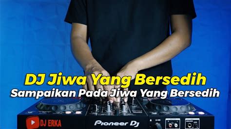 Dj Sampaikan Pada Jiwa Yang Bersedih Viral Tiktok Dj Jiwa Yang