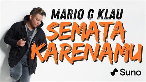 LIRIK LAGU SEMATA KARENAMU DENGAN LAGU BARU MARIO G KLAU VERSI SUNO