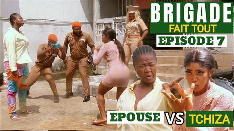 Brigade fait tout Serie Africaine Épisode 7 ÉPOUSE VS TCHIZA