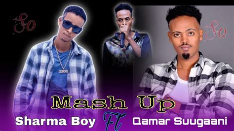 Sharma Boy Iyo Qamar Suugaani Mash Up Hees Cusub Youtube