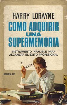 Libro C Mo Adquirir Una Supermemoria Spanish Edition De Harry Lorayne