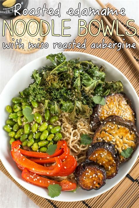 Roasted Edamame Noodle Bowls With Miso Roasted Aubergine These Are SO