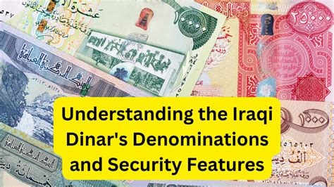 Understanding The Iraqi Dinar S Denominations And Security Features