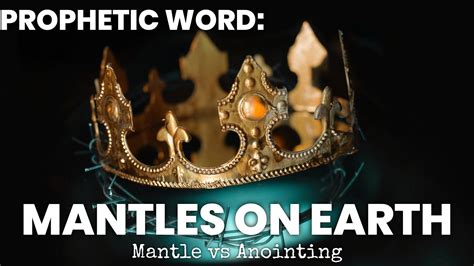 Prophetic Word Mantles On Earth Mantle Vs Anointing Pick Up The