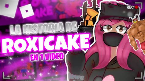 La Historia De Roxicake Gamer En Video Youtube