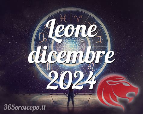 Oroscopo Leone Dicembre 2024 Oroscopo Del Mese