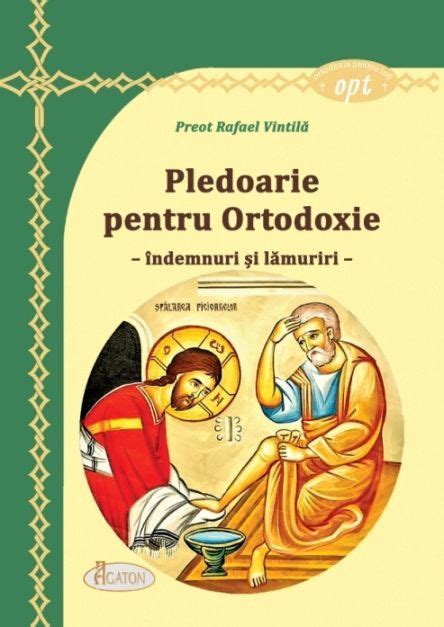 Pledoarie pentru Ortodoxie îndemnuri și lămuriri Rafael Vintilă