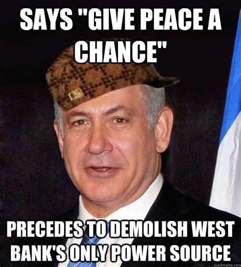 Scumbag Netanyahu Memes Quickmeme