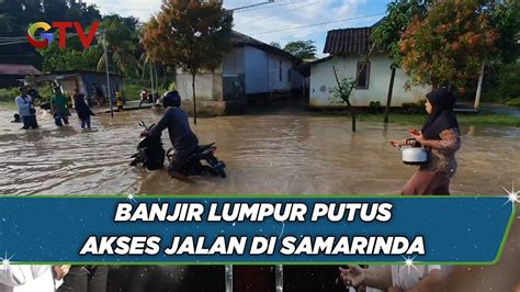 Banjir Bercampur Lumpur Putuskan Akses Jalan Di Samarinda Youtube