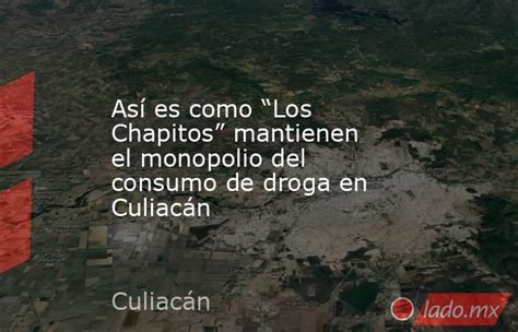 Así Es Como “los Chapitos” Mantienen El Monopolio Del Consumo De Droga