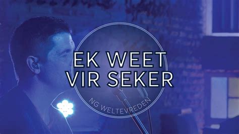 Ek Weet Vir Seker Blessed Assurance Live Recording NG Weltevreden