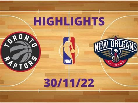 Highlights Toronto RAPTORS VS New Orleans PELICANS Nov 30 2022