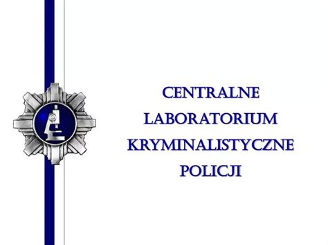 Ppt Centralne Laboratorium Kryminalistyczne Policji Powerpoint