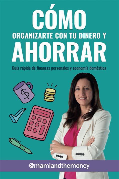 Cómo Organizarte Con Tu Dinero Y Ahorrar Guía Rápida De Finanzas