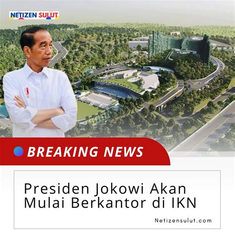 Presiden Jokowi Akan Mulai Berkantor Di IKN Netizen Sulut