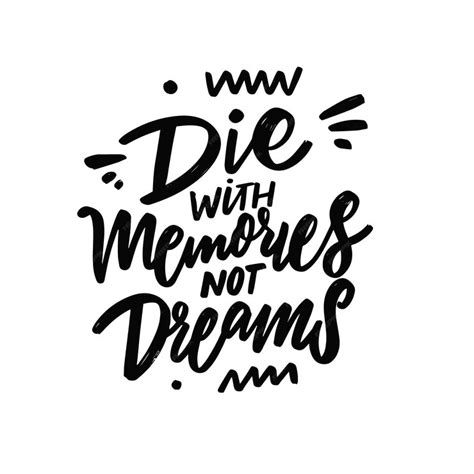 Premium Vector Die With Memories Not Dreams Hand Drawn Black Color