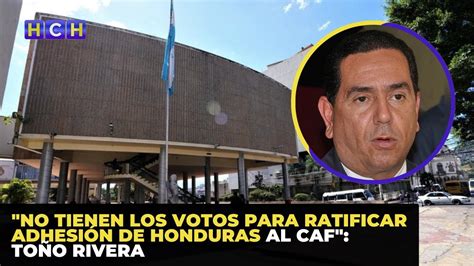 No Tienen Los Votos Para Ratificar Adhesi N De Honduras Al Caf To O