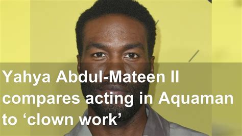 Yahya Abdul Mateen Ii Compares Acting In Aquaman To Clown Work Youtube