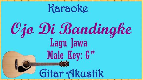 Ojo Di Bandingke Karaoke Gitar Akustik Nada Pria Cowok Male Key G