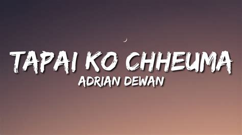 Tapai Ko Chheuma Lyrics Video Adrian Dewan Youtube