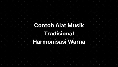 Contoh Alat Musik Tradisional Harmonisasi Warna Imagesee