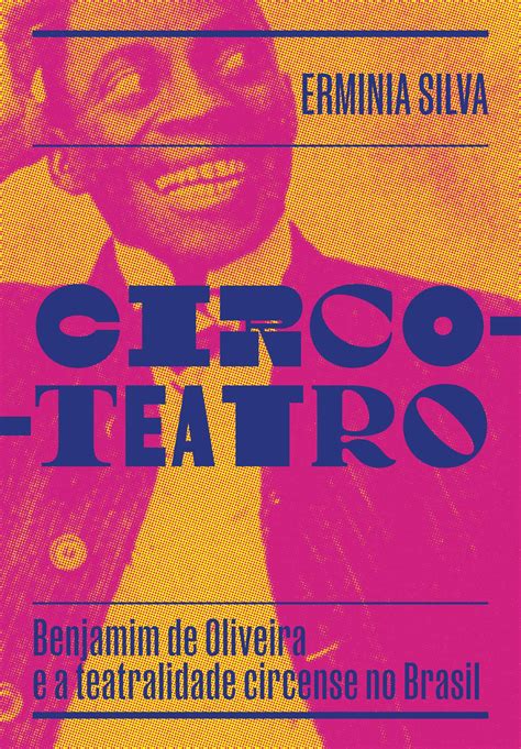 Circo Teatro Benjamim De Oliveira E A Teatralidade Circense No Brasil