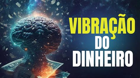 Aprenda A Vibrar A Energia Do Dinheiro A Abund Ncia Interior Youtube