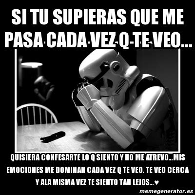 Meme Sad Trooper Si Tu Supieras Que Me Pasa Cada Vez Q Te Veo