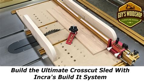 Build The Ultimate Crosscut Sled With Incra S Build It System Youtube