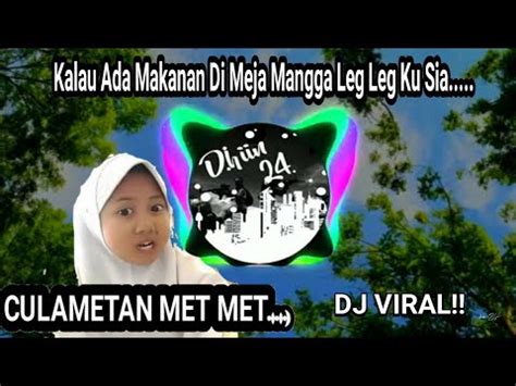 Viral Dj Culametan Met Met Kalau Ada Makanan Di Meja Mangga Leg