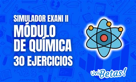 Simulador Exani Ii 30 Ejercicios Del Módulo De Química